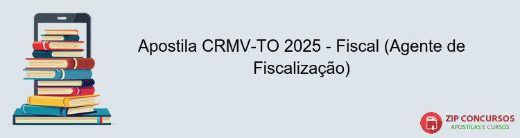 Apostila CRMV-TO 2025 - Fiscal (Agente de Fiscalização)