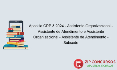 Apostila CRP 3 2024 - Assistente Organizacional - Assistente de Atendimento e Assistente Organizacional - Assistente de Atendimento - Subsede