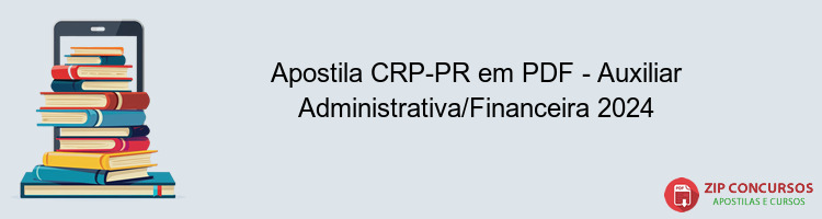 Apostila CRP-PR em PDF - Auxiliar Administrativa/Financeira 2024