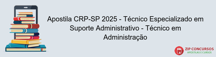 Apostila CRP-SP 2025 - Técnico Especializado em Suporte Administrativo - Técnico em Administração