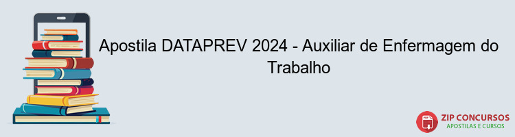 Apostila DATAPREV 2024 - Auxiliar de Enfermagem do Trabalho