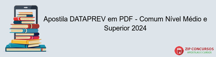 Apostila DATAPREV em PDF - Comum Nível Médio e Superior 2024