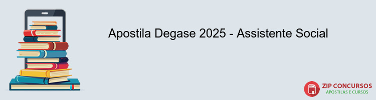 Apostila Degase 2025 - Assistente Social