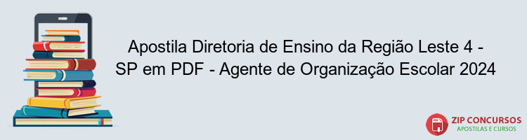 Apostila Diretoria de Ensino da Região Leste 4 - SP em PDF - Agente de Organização Escolar 2024