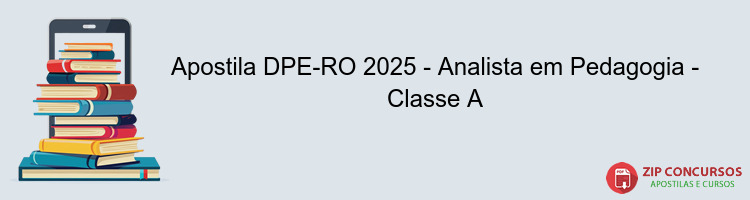 Apostila DPE-RO 2025 - Analista em Pedagogia - Classe A