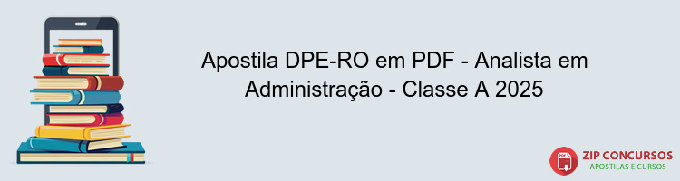 Apostila DPE-RO em PDF - Analista em Administração - Classe A 2025