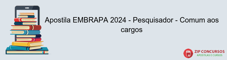 Apostila EMBRAPA 2024 - Pesquisador - Comum aos cargos