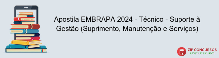 Apostila EMBRAPA 2024 - Técnico - Suporte à Gestão (Suprimento, Manutenção e Serviços)