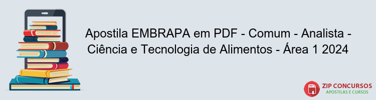 Apostila EMBRAPA em PDF - Comum - Analista - Ciência e Tecnologia de Alimentos - Área 1 2024