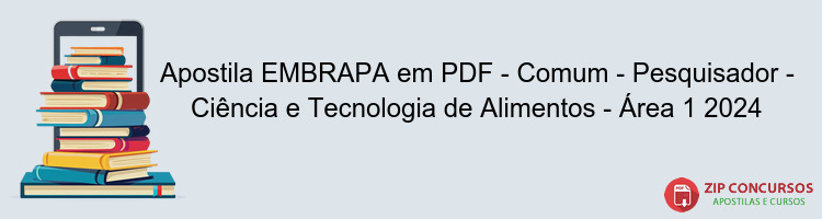 Apostila EMBRAPA em PDF - Comum - Pesquisador - Ciência e Tecnologia de Alimentos - Área 1 2024