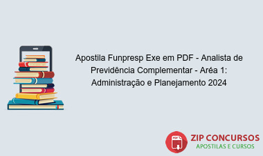 Apostila Funpresp Exe em PDF - Analista de Previdência Complementar - Aréa 1: Administração e Planejamento 2024