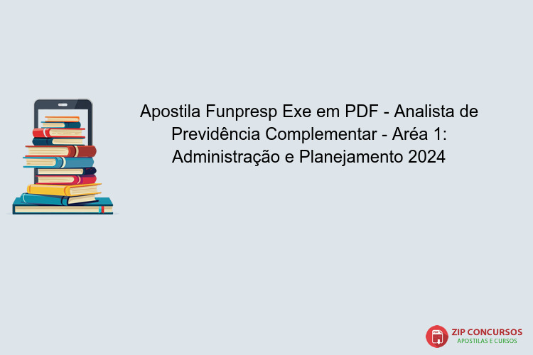 Apostila Funpresp Exe em PDF - Analista de Previdência Complementar - Aréa 1: Administração e Planejamento 2024