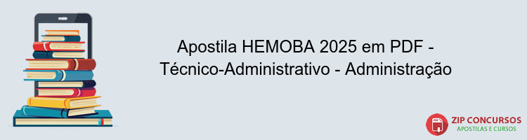 Apostila HEMOBA 2025 em PDF - Técnico-Administrativo - Administração
