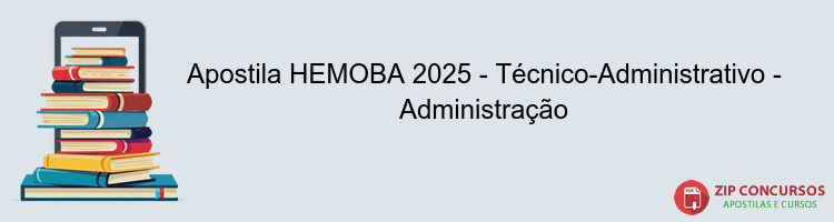 Apostila HEMOBA 2025 - Técnico-Administrativo - Administração