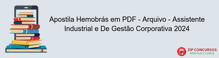 Apostila Hemobrás em PDF - Arquivo - Assistente Industrial e De Gestão Corporativa 2024