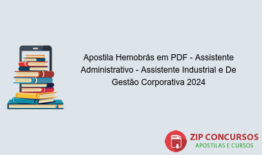 Apostila Hemobrás em PDF - Assistente Administrativo - Assistente Industrial e De Gestão Corporativa 2024