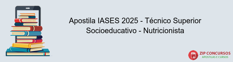 Apostila IASES 2025 - Técnico Superior Socioeducativo - Nutricionista