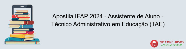 Apostila IFAP 2024 - Assistente de Aluno - Técnico Administrativo em Educação (TAE)