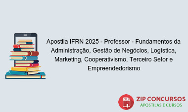 Apostila IFRN 2025 - Professor - Fundamentos da Administração, Gestão de Negócios, Logística, Marketing, Cooperativismo, Terceiro Setor e Empreendedorismo