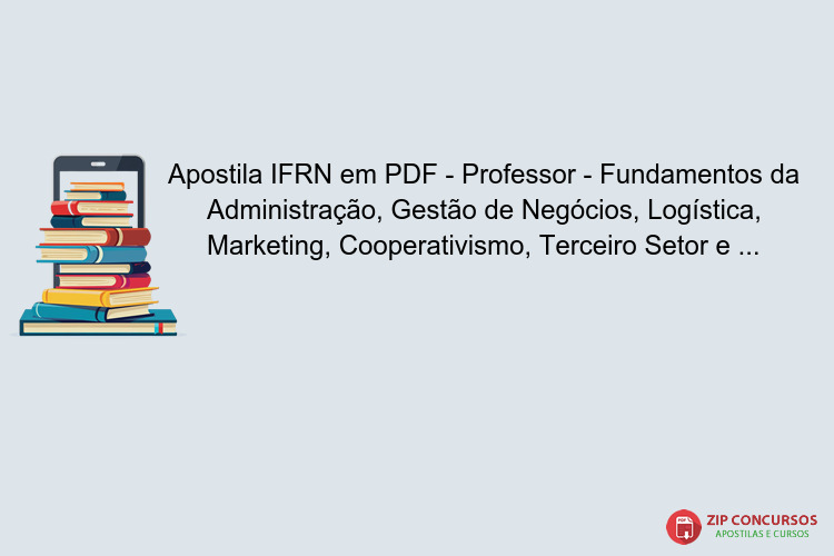 Apostila IFRN em PDF - Professor - Fundamentos da Administração, Gestão de Negócios, Logística, Marketing, Cooperativismo, Terceiro Setor e Empreendedorismo 2025
