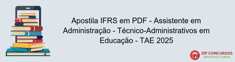 Apostila IFRS em PDF - Assistente em Administração - Técnico-Administrativos em Educação - TAE 2025