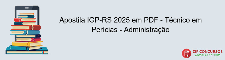 Apostila IGP-RS 2025 em PDF - Técnico em Perícias - Administração