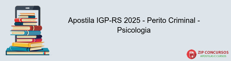 Apostila IGP-RS 2025 - Perito Criminal - Psicologia