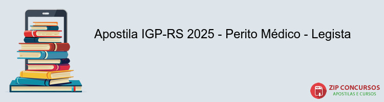 Apostila IGP-RS 2025 - Perito Médico - Legista