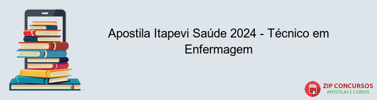 Apostila Itapevi Saúde 2024 - Técnico em Enfermagem