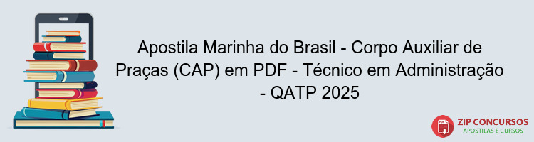 Apostila Marinha do Brasil - Corpo Auxiliar de Praças (CAP) em PDF - Técnico em Administração - QATP 2025