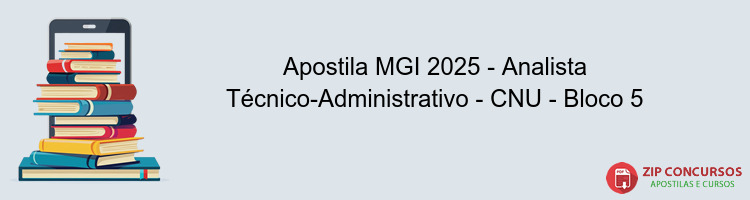 Apostila MGI 2025 - Analista Técnico-Administrativo - CNU - Bloco 5