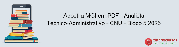 Apostila MGI em PDF - Analista Técnico-Administrativo - CNU - Bloco 5 2025