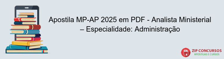 Apostila MP-AP 2025 em PDF - Analista Ministerial – Especialidade: Administração