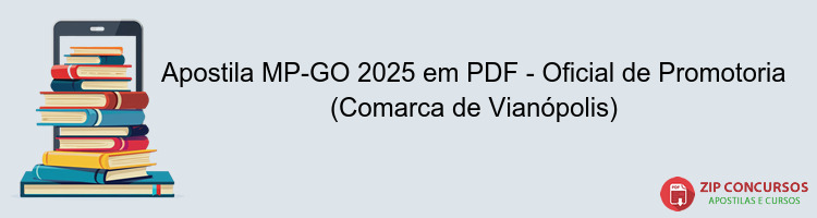 Apostila MP-GO 2025 em PDF - Oficial de Promotoria (Comarca de Vianópolis)