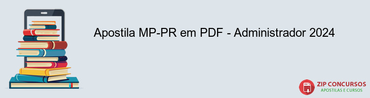 Apostila MP-PR em PDF - Administrador 2024