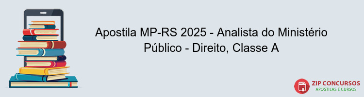 Apostila MP-RS 2025 - Analista do Ministério Público - Direito, Classe A