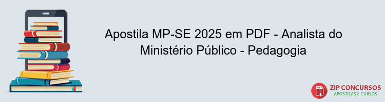 Apostila MP-SE 2025 em PDF - Analista do Ministério Público - Pedagogia