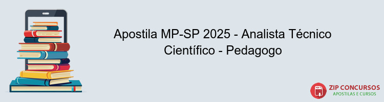 Apostila MP-SP 2025 - Analista Técnico Científico - Pedagogo