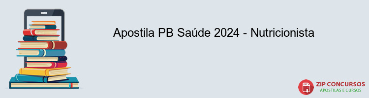 Apostila PB Saúde 2024 - Nutricionista