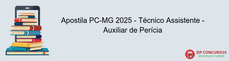 Apostila PC-MG 2025 - Técnico Assistente - Auxiliar de Perícia