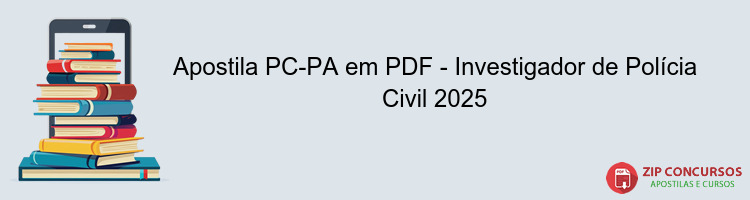 Apostila PC-PA em PDF - Investigador de Polícia Civil 2025