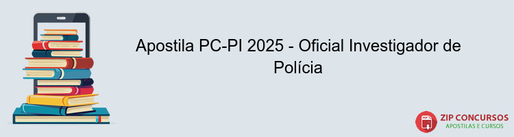 Apostila PC-PI 2025 - Oficial Investigador de Polícia