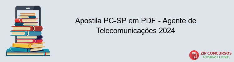 Apostila PC-SP em PDF - Agente de Telecomunicações 2024