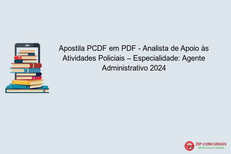 Apostila PCDF em PDF - Analista de Apoio às Atividades Policiais – Especialidade: Agente Administrativo 2024
