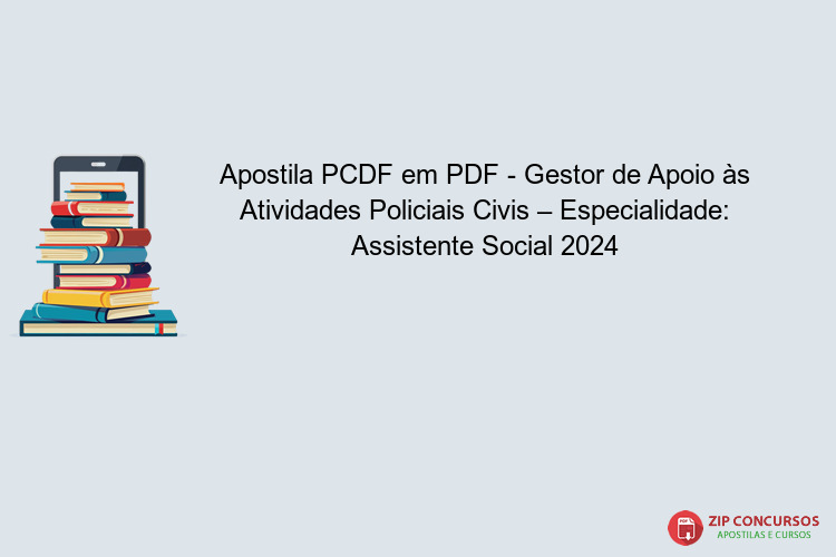 Apostila PCDF em PDF - Gestor de Apoio às Atividades Policiais Civis – Especialidade: Assistente Social 2024