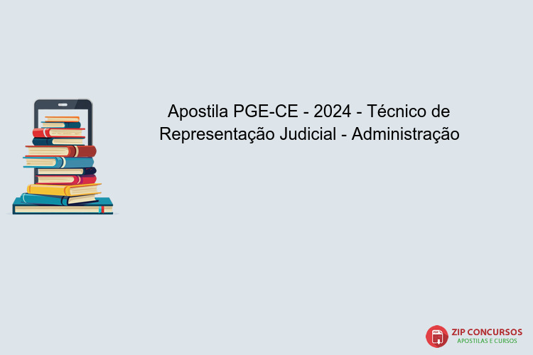 Apostila PGE-CE - 2024 - Técnico de Representação Judicial - Administração