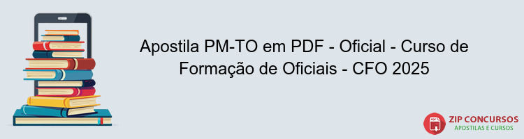 Apostila PM-TO em PDF - Oficial - Curso de Formação de Oficiais - CFO 2025