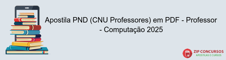 Apostila PND (CNU Professores) em PDF - Professor - Computação 2025
