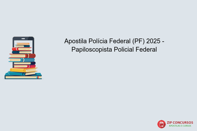 Apostila Polícia Federal (PF) 2025 - Papiloscopista Policial Federal