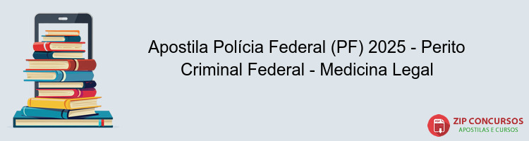 Apostila Polícia Federal (PF) 2025 - Perito Criminal Federal - Medicina Legal